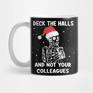 Deck The Halls And Not Your Colleagues Christmas skeleton Mug